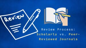 Review Process Scholarly vs. Peer-Reviewed Journals